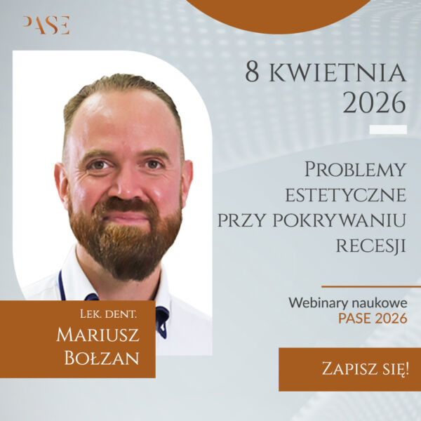 WEBINAR NAUKOWY PASE - Problemy estetyczne przy pokrywaniu recesji | lek. dent. Mariusz Bołzan | 08.04.2026